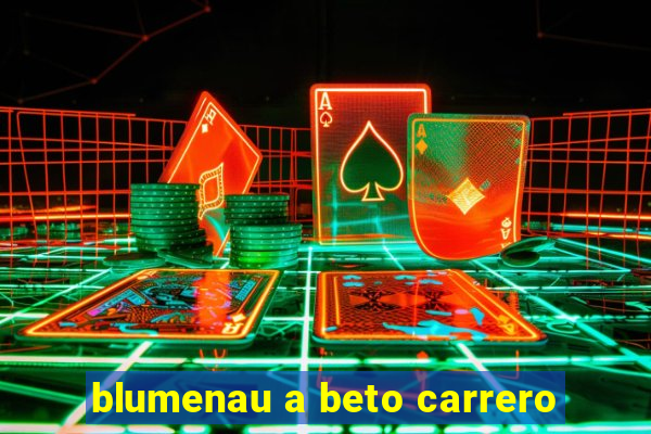 blumenau a beto carrero